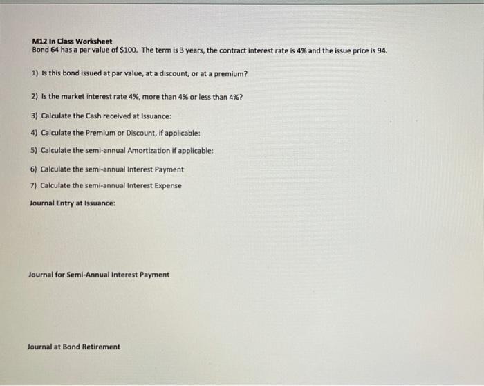 calculate... Interest Payment Period: Interest Payment Cash Received Discount: Discount Amortization Premium: