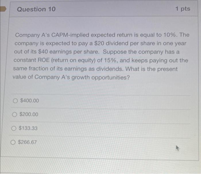  Company A's CAPM-implied expected return is equal to 10%. The company