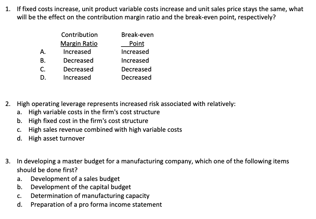  1. If fixed costs increase, unit product variable costs increase and