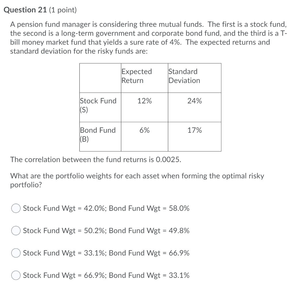  Question 21 (1 point) A pension fund manager is considering three