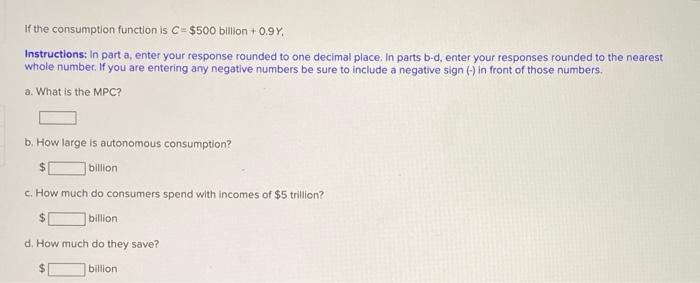  If the consumption function is C = $500 billion +0.97 Instructions: