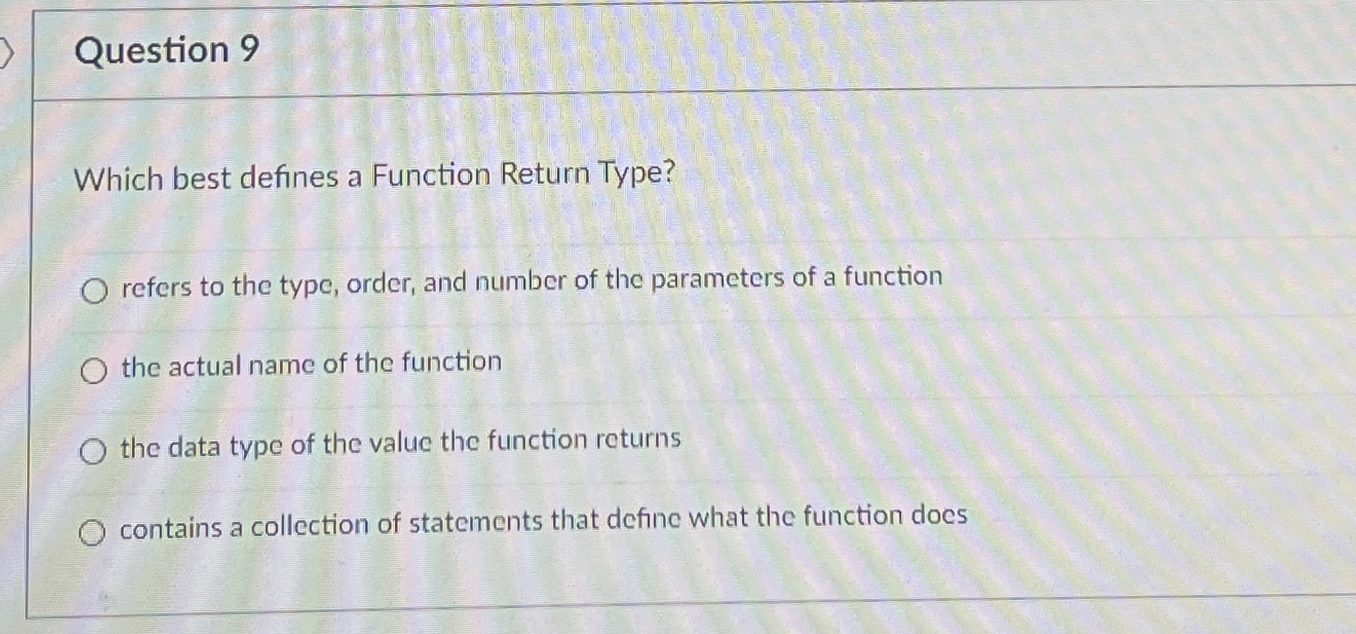  Question 9 Which best defines a Function Return Type? refers to