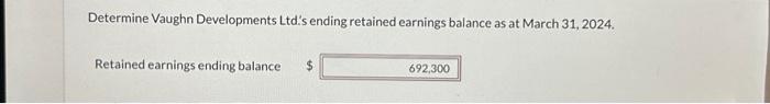  Determine Vaughn Developments Ltd's ending retained earnings balance as at March