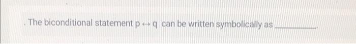  The biconditional statement pq can be written symbolically as Weight 100