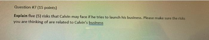  Question #7 (15 points) Explain five (5) risks that Calvin may