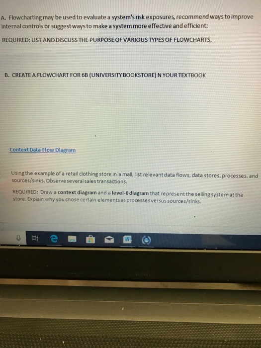  A. Flowcharting may be used to evaluate a system's risk exposures,