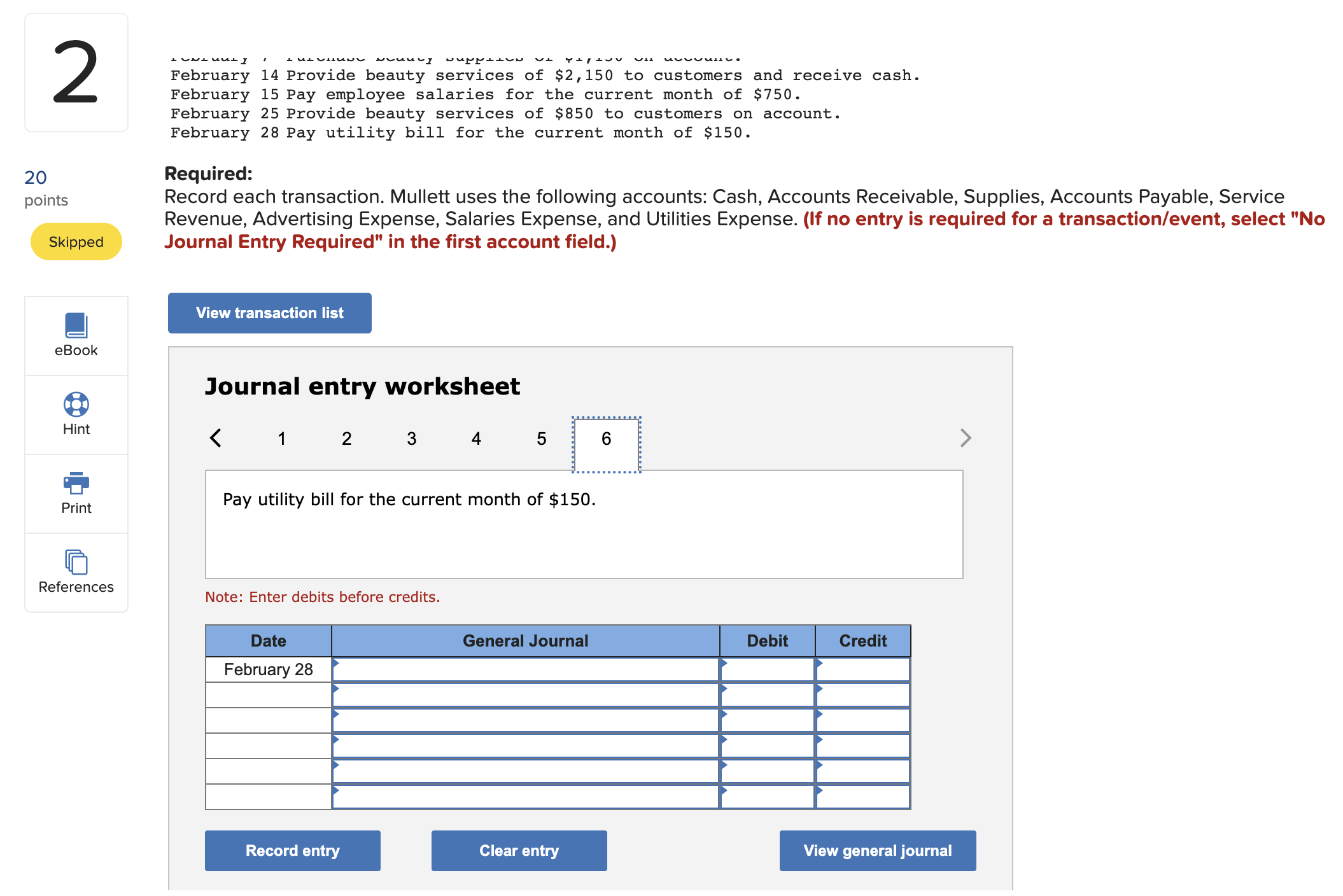 February 7 Purchase beauty supplies of $1,150 on account. February 14 Provide