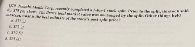  Q20. Toombs Media Corp. recently completed a 3-for-1 stock split. Prior