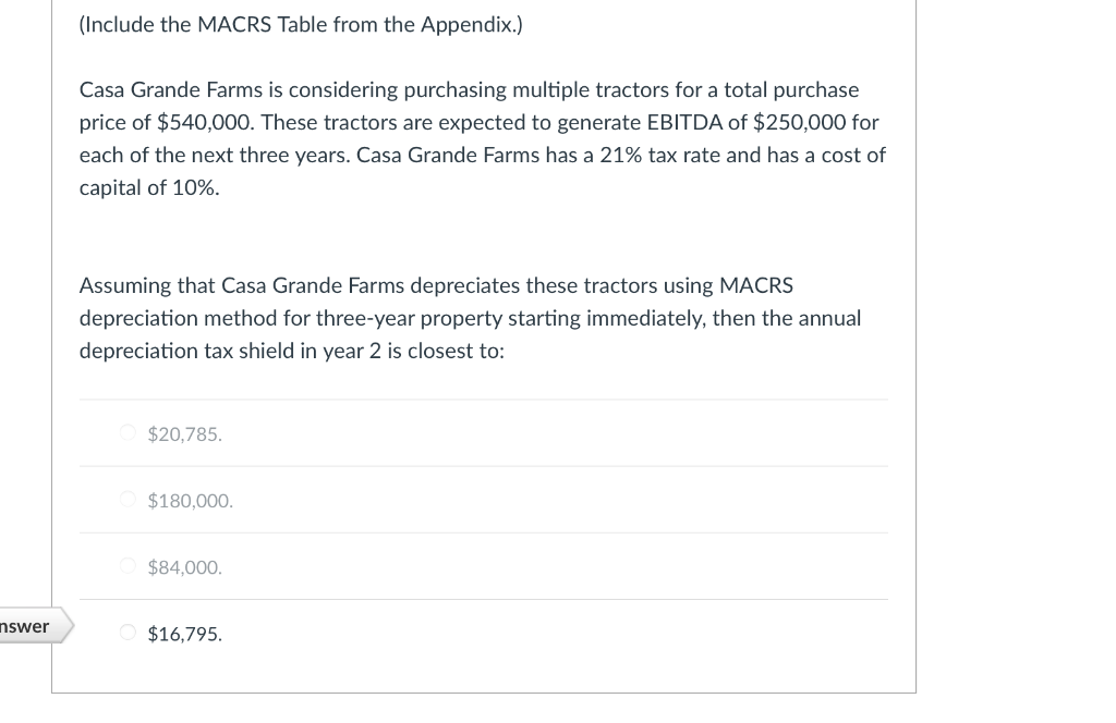  (Include the MACRS Table from the Appendix.) Casa Grande Farms is