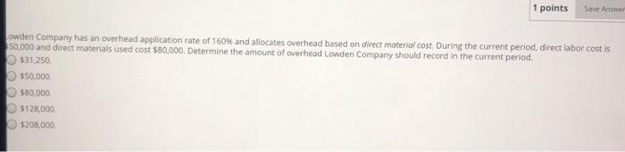  1 points Save Answer has an overhead application rate of 160%