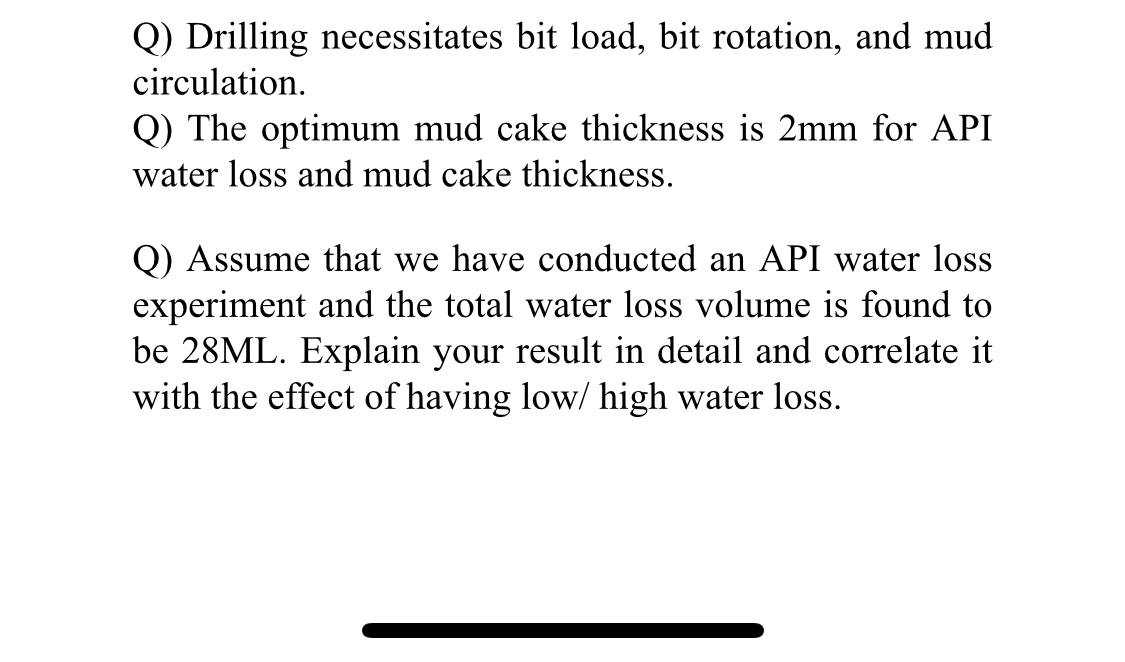  Q) Drilling necessitates bit load, bit rotation, and mud circulation. Q)
