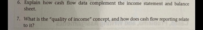  6. Explain how cash flow data complement the income statement and
