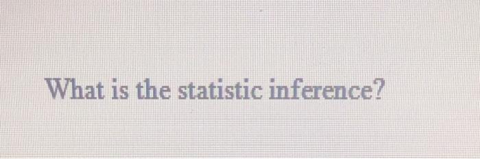  What is the statistic inference
