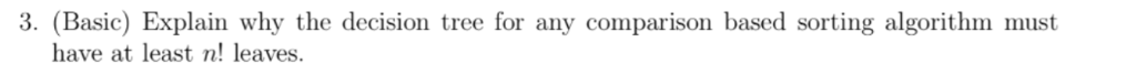 3. (Basic) Explain why the decision tree for any comparison based