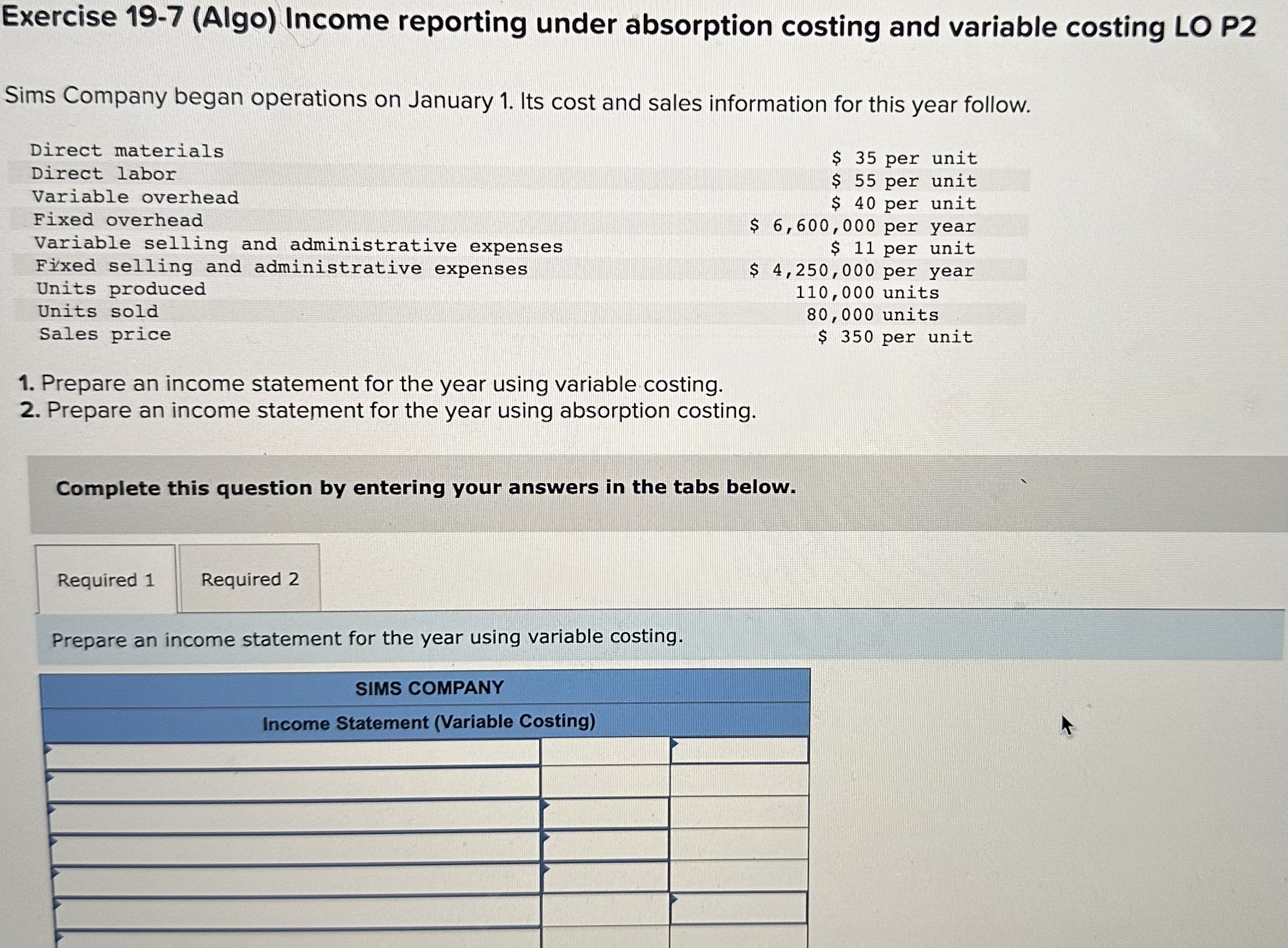  Exercise 19-7 (Algo) Income reporting under absorption costing and variable costing