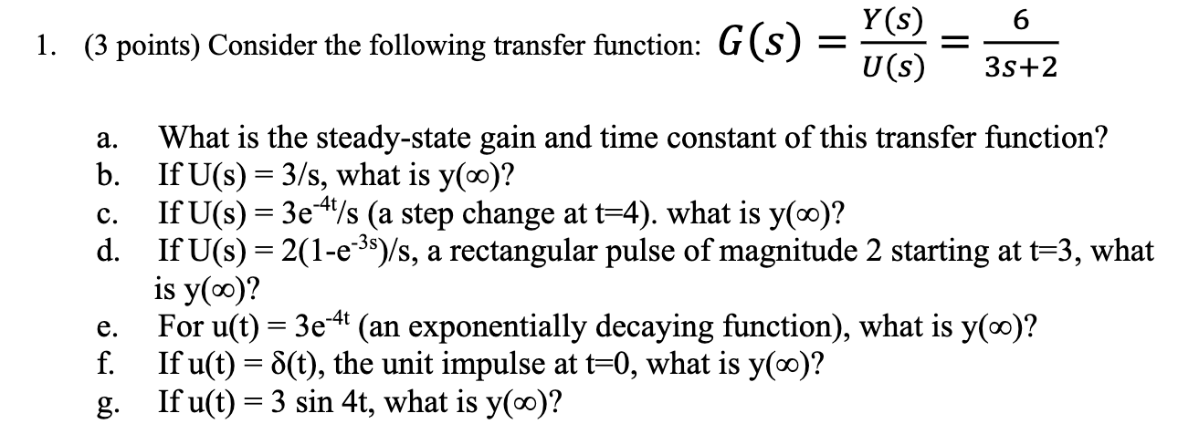 (3 points) Consider the following transfer function: G(s)=U(s)Y(s)=3s+26 a. What is