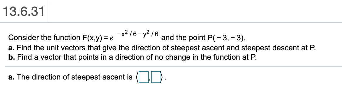 13.6.31 Consider the function F(x,y)= e -8476-1476 and the point P(-3,-3).