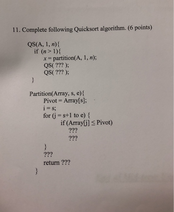  Please answer this 11. Complete following Quicksort algorithm. (6 points) QS(A,