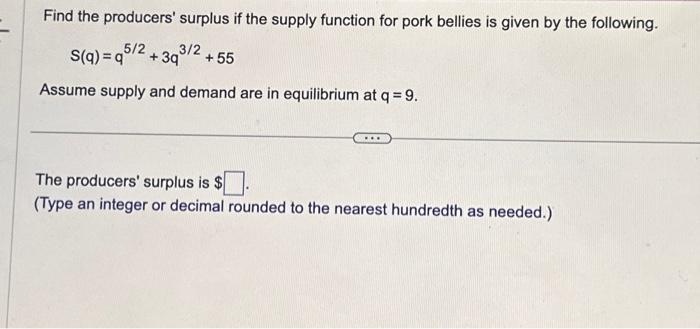 #7 Find the producers' surplus if the supply function for pork bellies