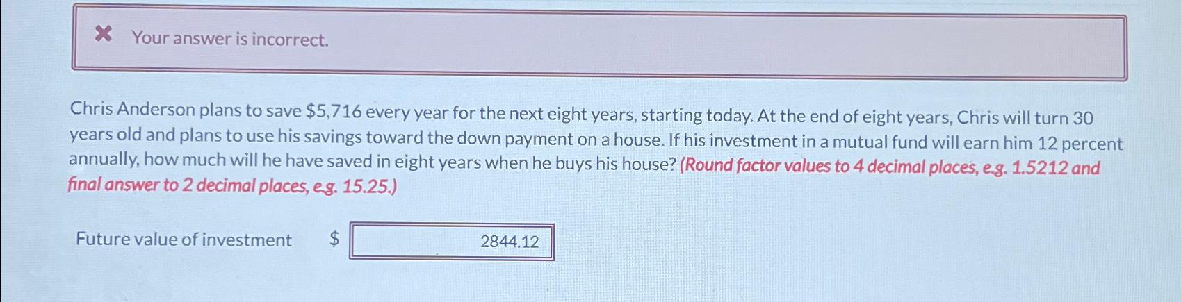  Your answer is incorrect. Chris Anderson plans to save $5,716 every