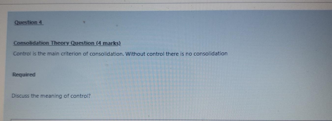Question 4 Consolidation Theory Question (4 marks) Control is the main