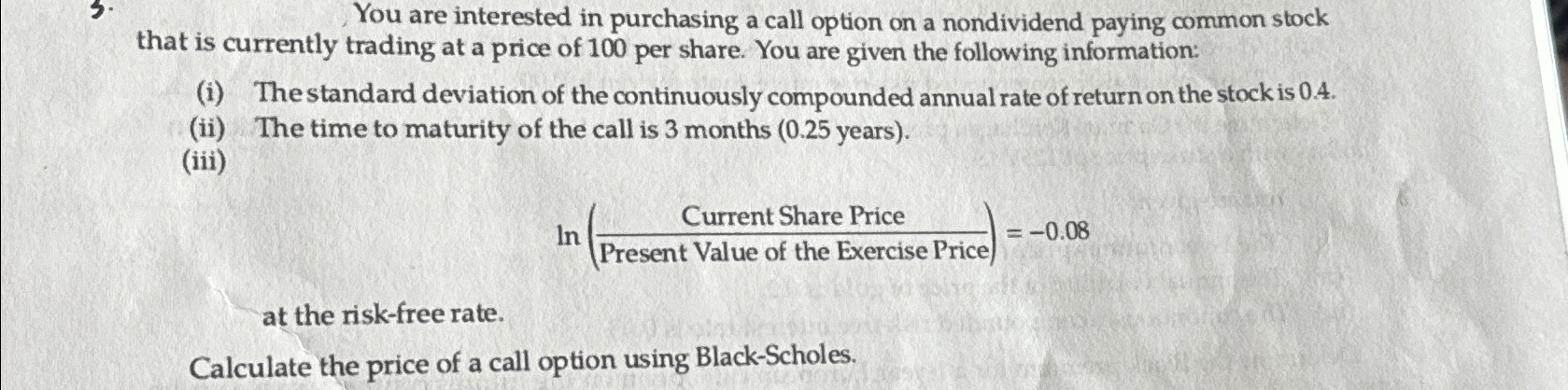  You are interested in purchasing a call option on a nondividend