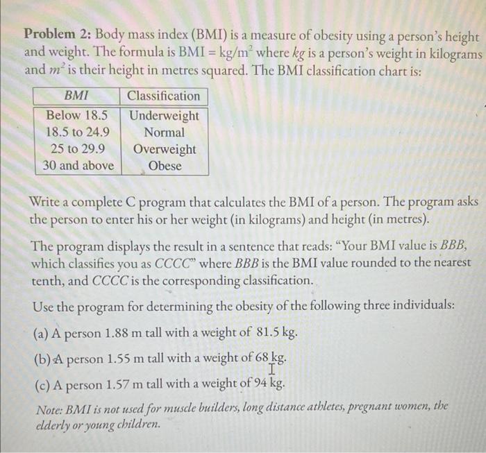 i meed answer in c program Problem 2: Body mass index (BMI)