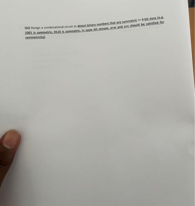  Q4) Design a combinational circuit to detect binary numbers that are