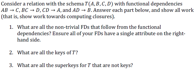 DBMS question. Consider a relation with the schema T(A,B,C,D) with functional dependencies