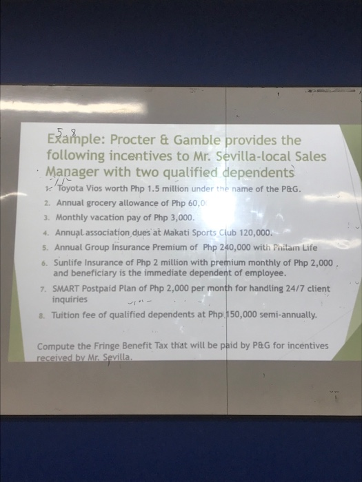  Example: Procter & Gamble provides the following incentives to Mr. Sevilla-local