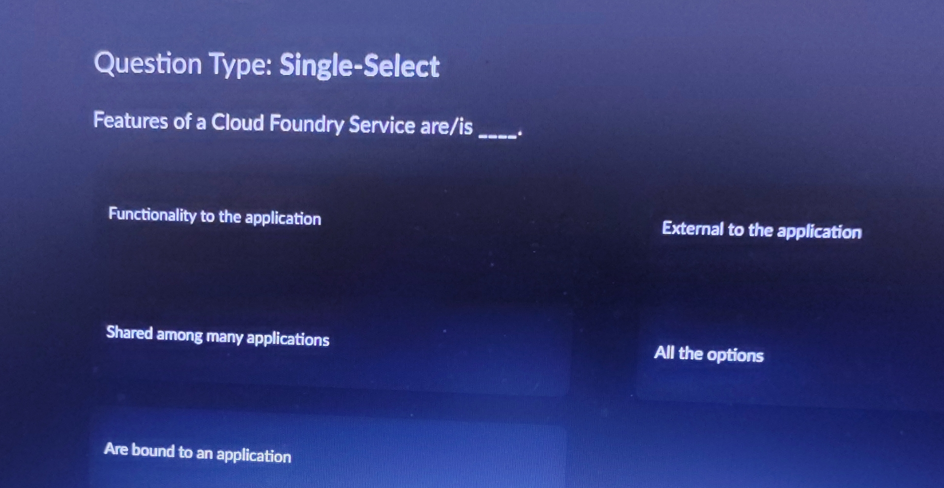  Question Type: Single-Select Features of a Cloud Foundry Service are/is _____-