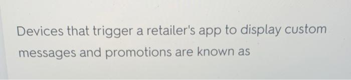  Devices that trigger a retailer's app to display custom messages and