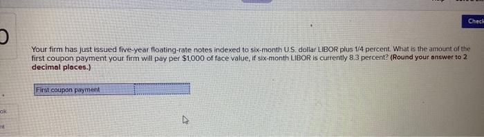  Your firm has just issued five-year floating-rate notes indexed to six-month