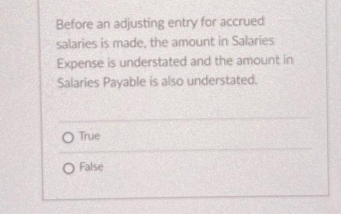  Before an adjusting entry for acerued salaries is made, the amount