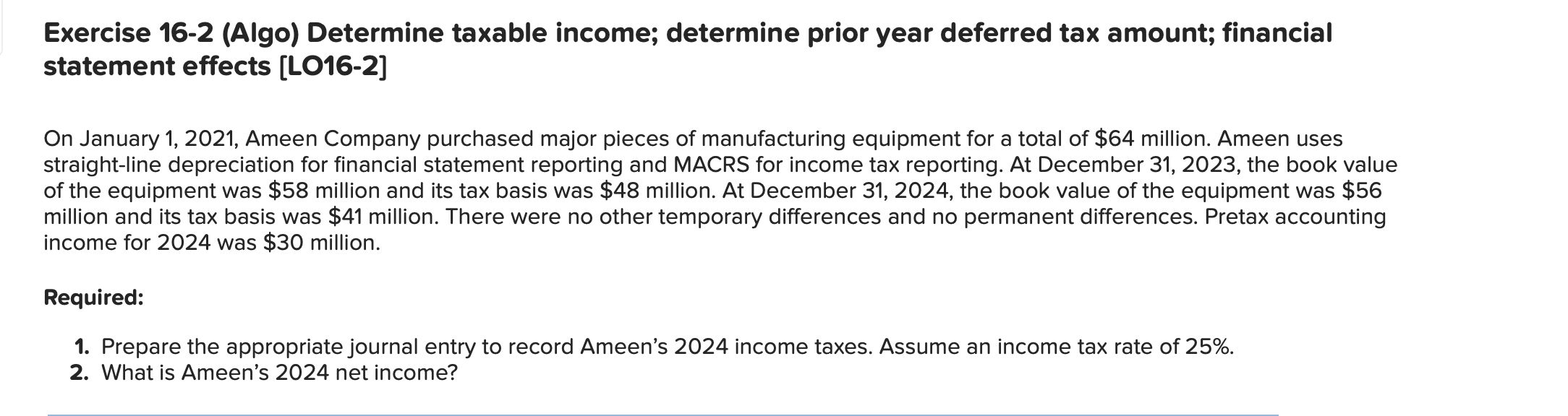  Exercise 16-2(Algo) Determine taxable income; determine prior year deferred tax amount;