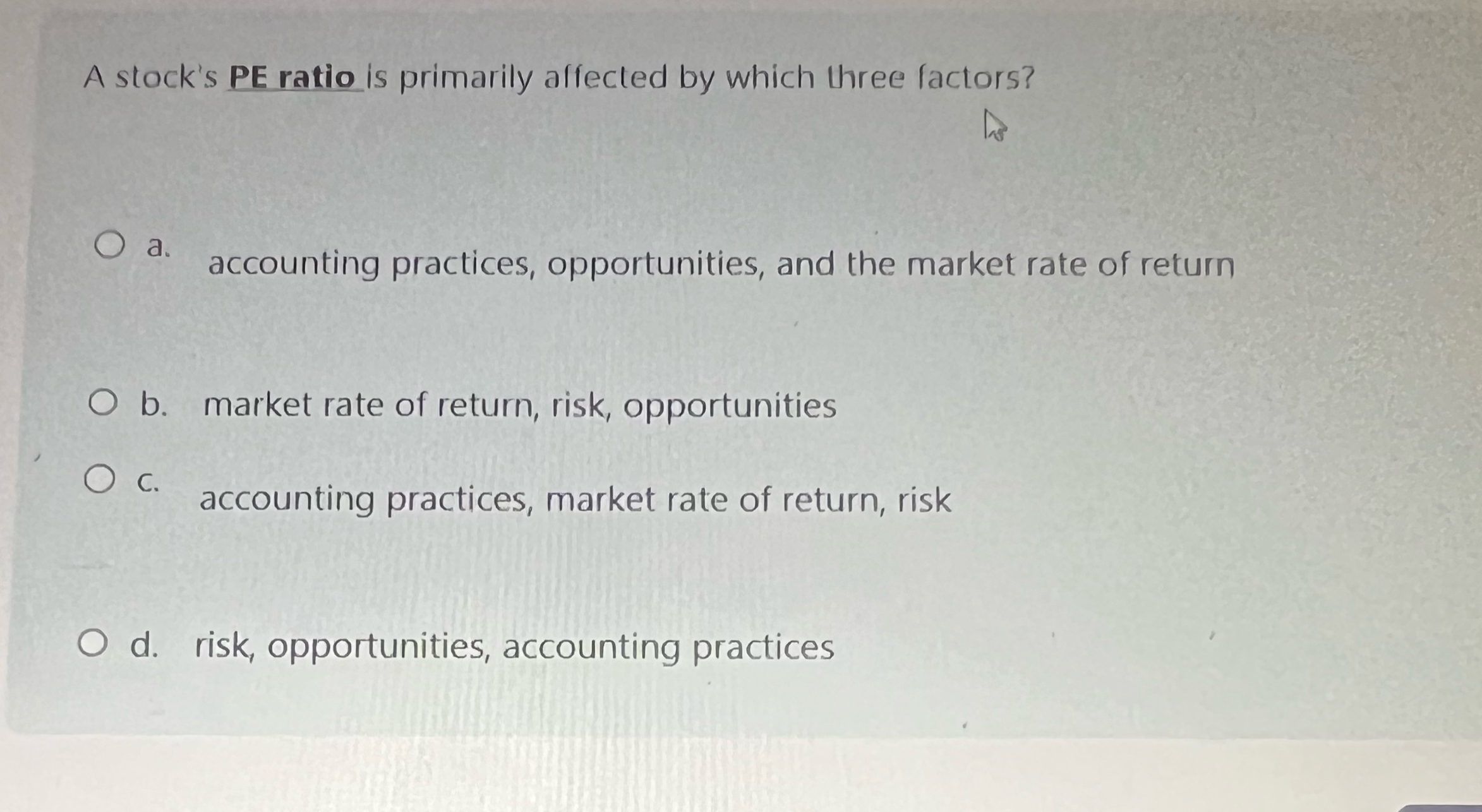  A stock's PE ratio is primarily affected by which three factors?