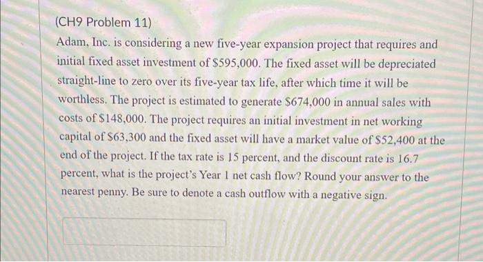  (CH9 Problem 11) Adam, Inc. is considering a new five-year expansion