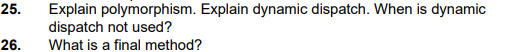  25. Explain polymorphism. Explain dynamic dispatch. When is dynamic dispatch not