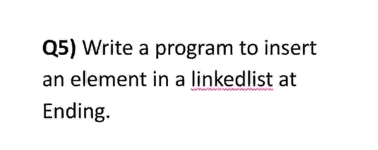  Q5) Write a program to insert an element in a linkedlist