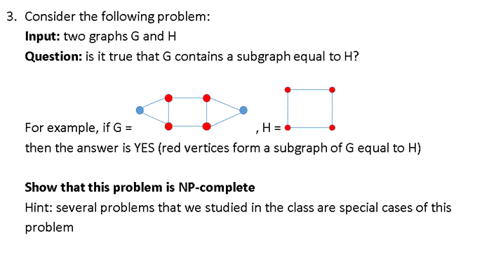  3. Consider the following problem: Input: two graphs G and H