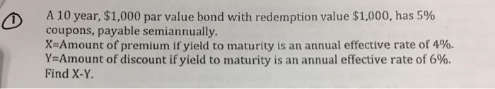  A 10 year, $1,000 par value bond with redemption value $1,000,