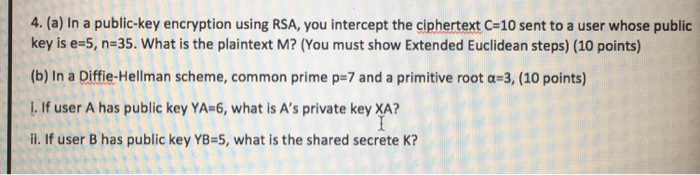  4. (a) In a public-key encryption using RSA, you intercept the