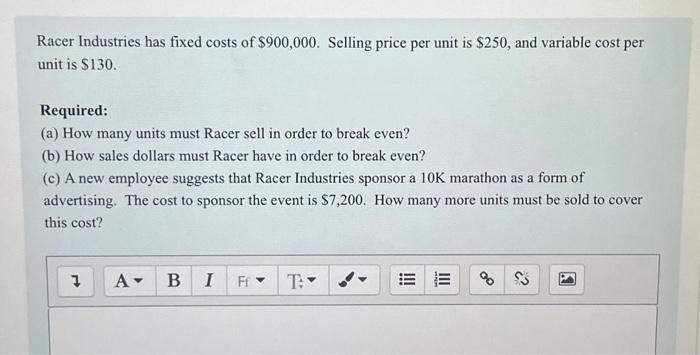 Hi I need help with this problem. Racer Industries has fixed costs