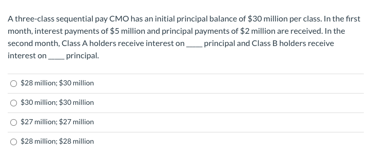  A three-class sequential pay CMO has an initial principal balance of