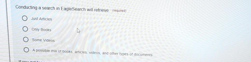  Conducting a search in EagleSearch will retrieve: (required) Just Articles Only