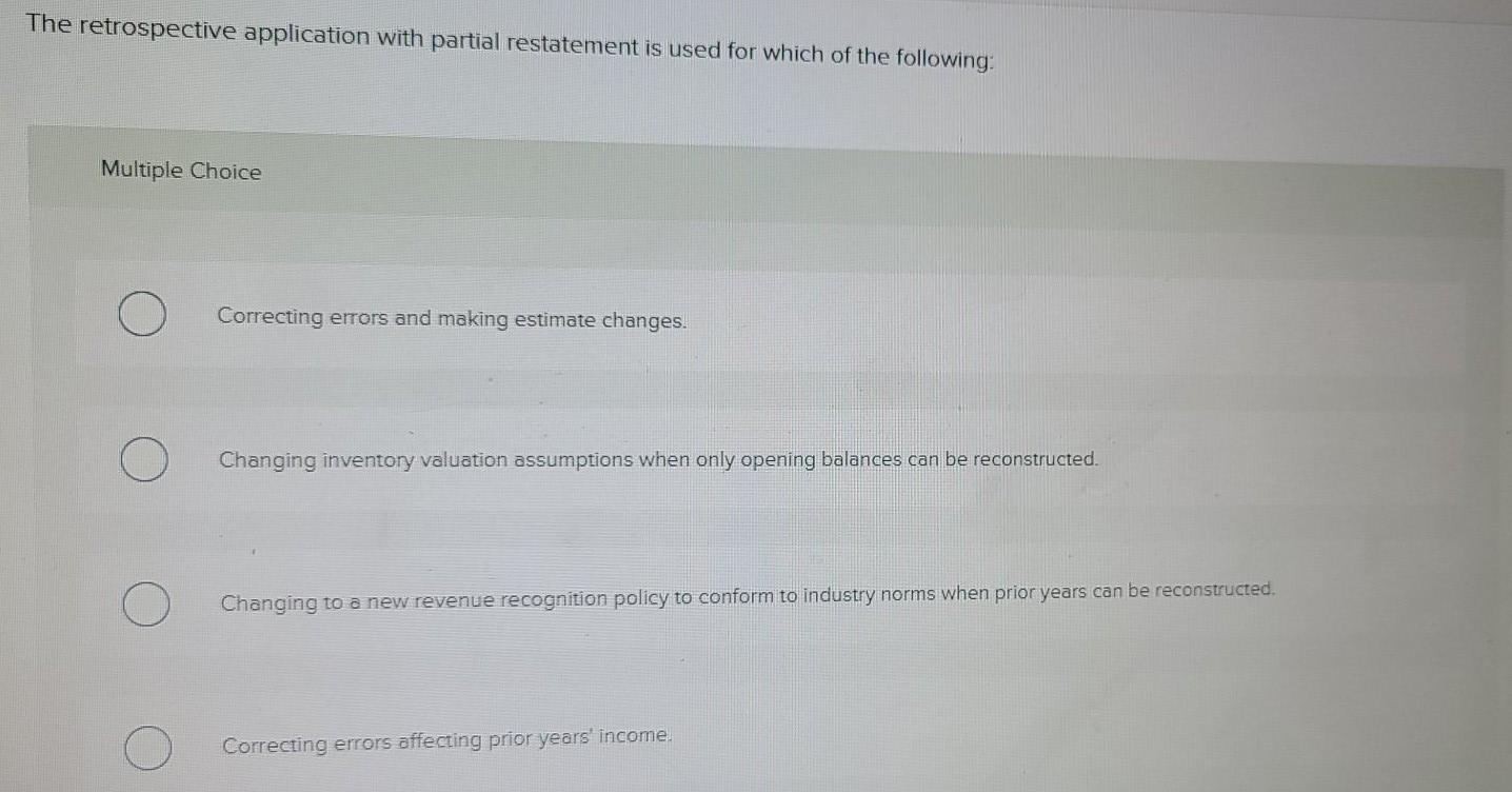 The retrospective application with partial restatement is used for which of