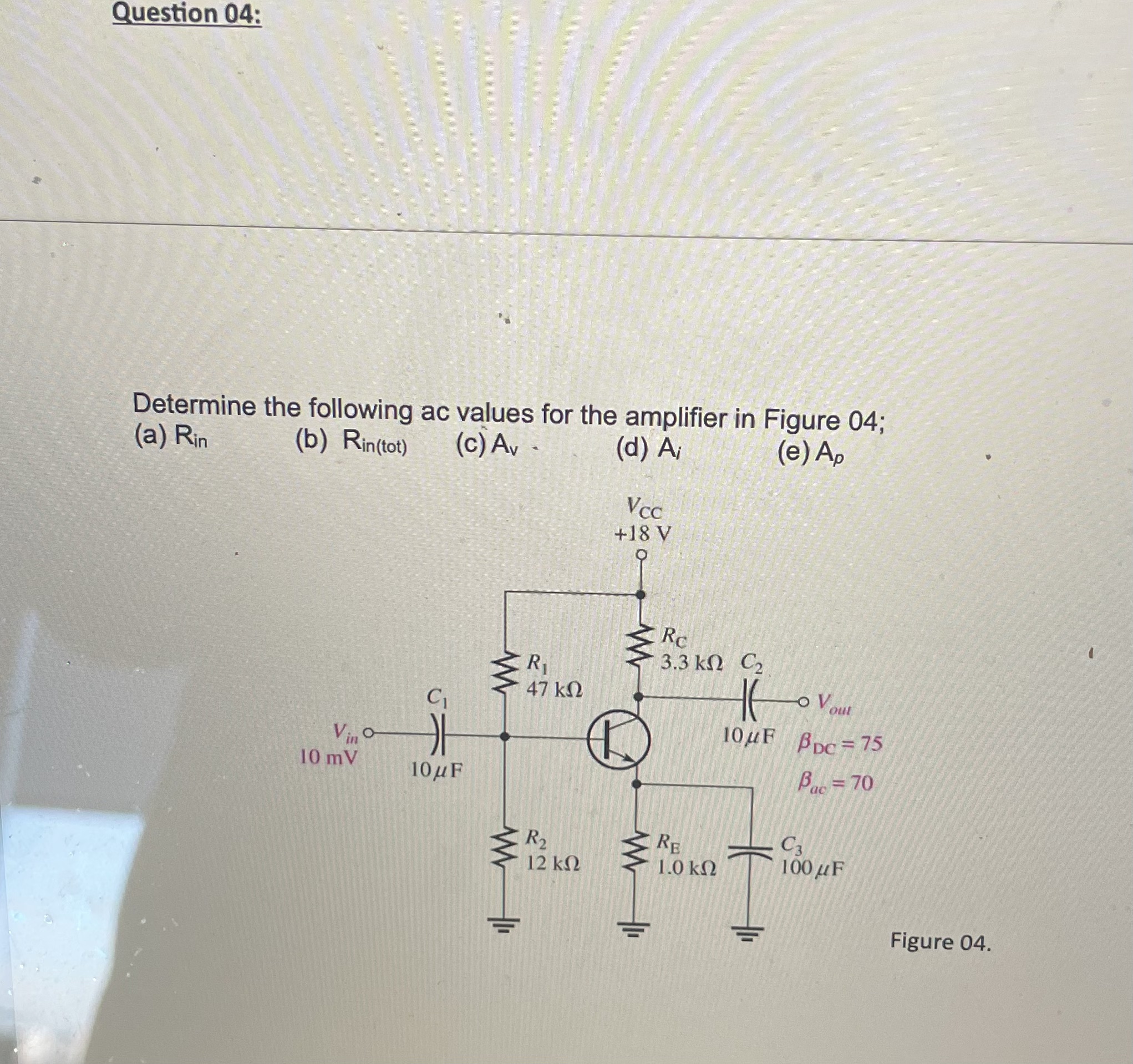  Question 04: Determine the following ac values for the amplifier in