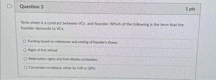 Question 3 please help Term sheet is a contract between VCs and