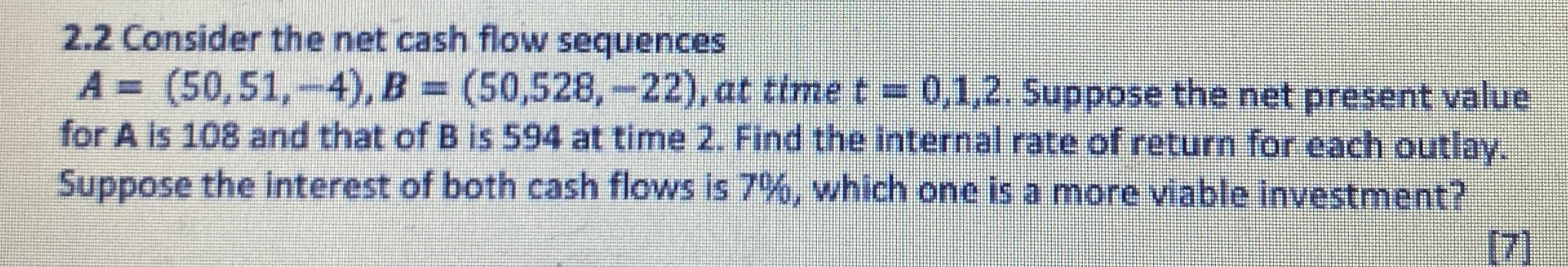  2.2 Consider the net cash flow sequences A=(50,51,-4),B=(50,528,-22), at time t=0,1,2.