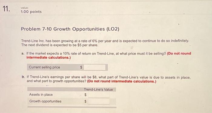 HW 4: 11. value 1.00 points Problem 7-10 Growth Opportunities (LO2) $